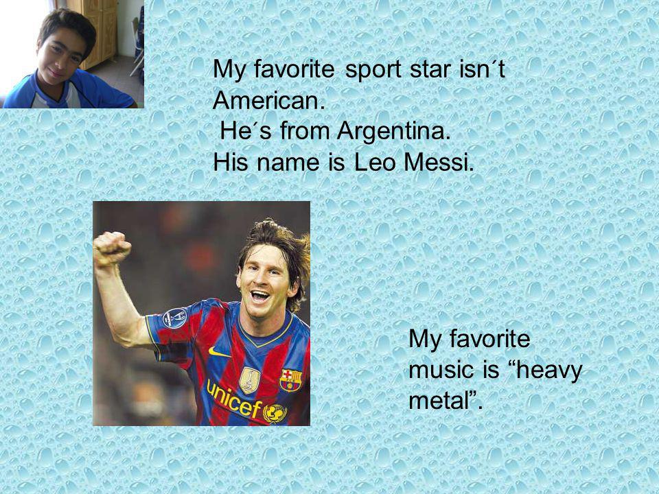 My favorite sport star isn´t American. He´s from Argentina.