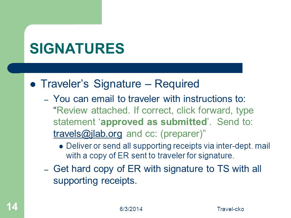 6/3/2014Travel-cko 14 SIGNATURES Travelers Signature – Required – You can  to traveler with instructions to:Review attached.