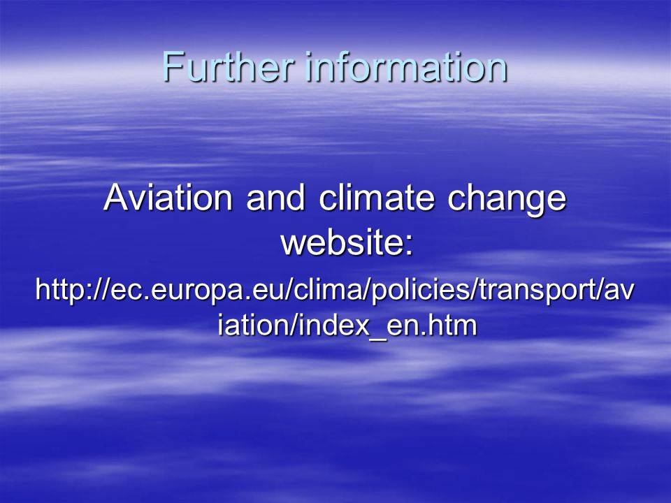 Further information Aviation and climate change website:   iation/index_en.htm