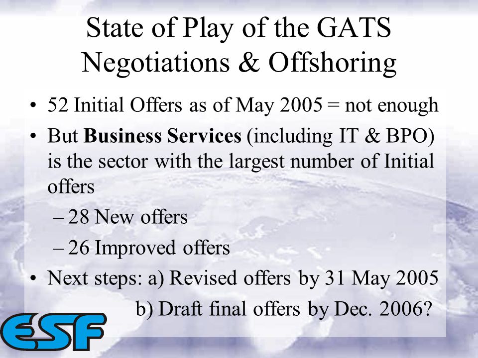 52 Initial Offers as of May 2005 = not enough But Business Services (including IT & BPO) is the sector with the largest number of Initial offers –28 New offers –26 Improved offers Next steps: a) Revised offers by 31 May 2005 b) Draft final offers by Dec.