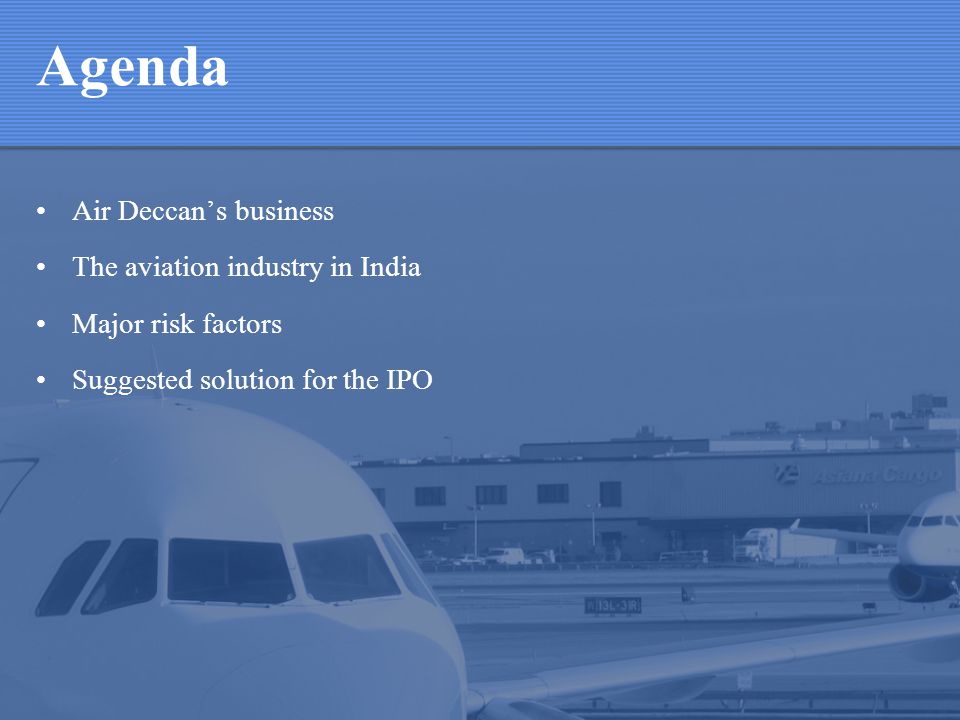 Agenda Air Deccans business The aviation industry in India Major risk factors Suggested solution for the IPO