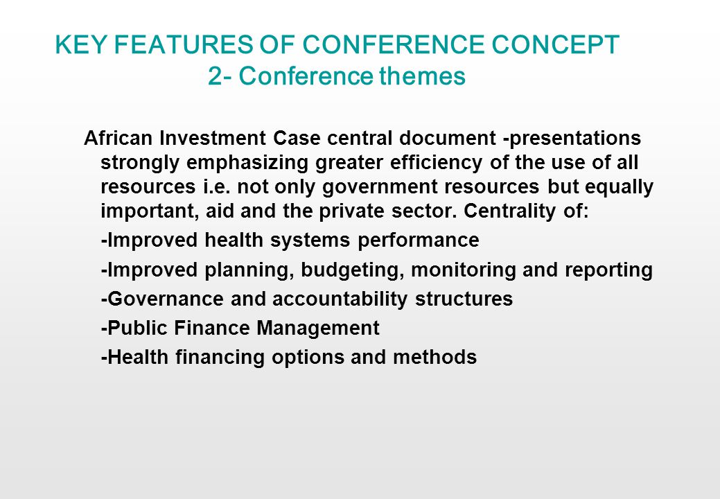 KEY FEATURES OF CONFERENCE CONCEPT 2- Conference themes African Investment Case central document -presentations strongly emphasizing greater efficiency of the use of all resources i.e.