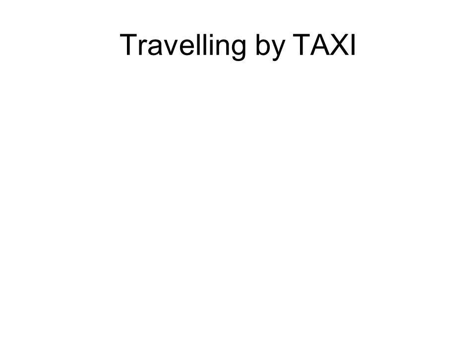 Travelling by TAXI