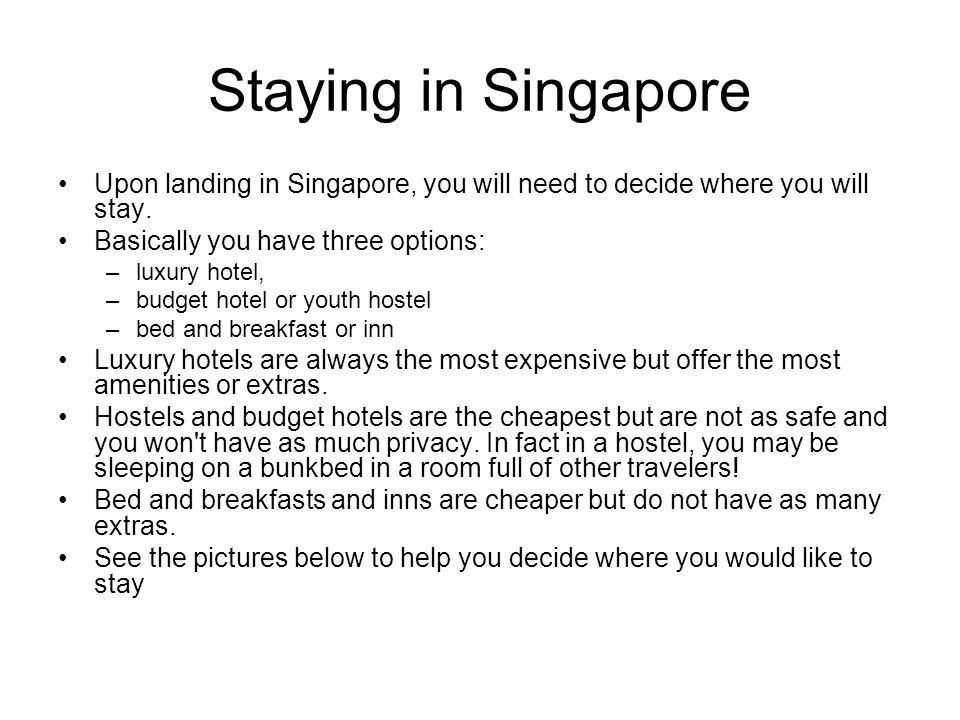 Staying in Singapore Upon landing in Singapore, you will need to decide where you will stay.