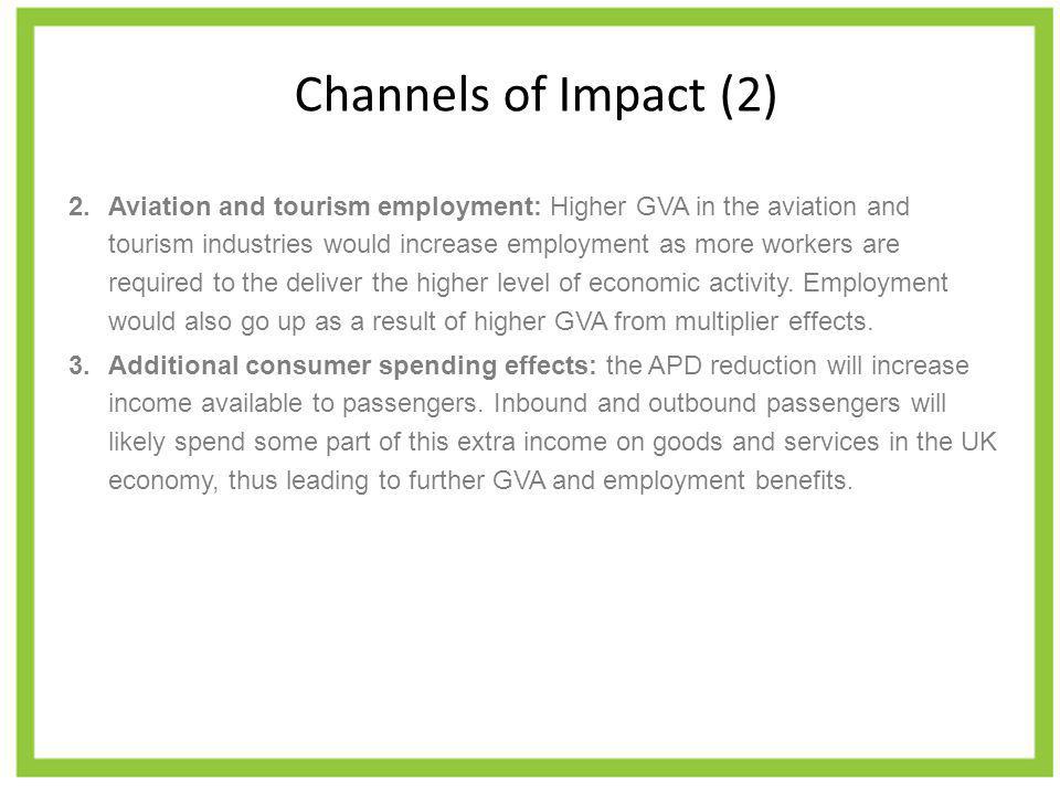 Channels of Impact (2) 2.Aviation and tourism employment: Higher GVA in the aviation and tourism industries would increase employment as more workers are required to the deliver the higher level of economic activity.