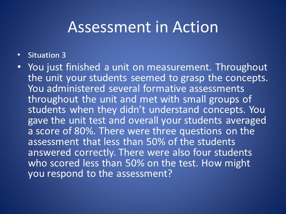 Assessment in Action Situation 3 You just finished a unit on measurement.