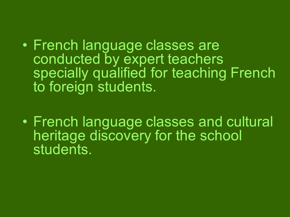 French language classes are conducted by expert teachers specially qualified for teaching French to foreign students.