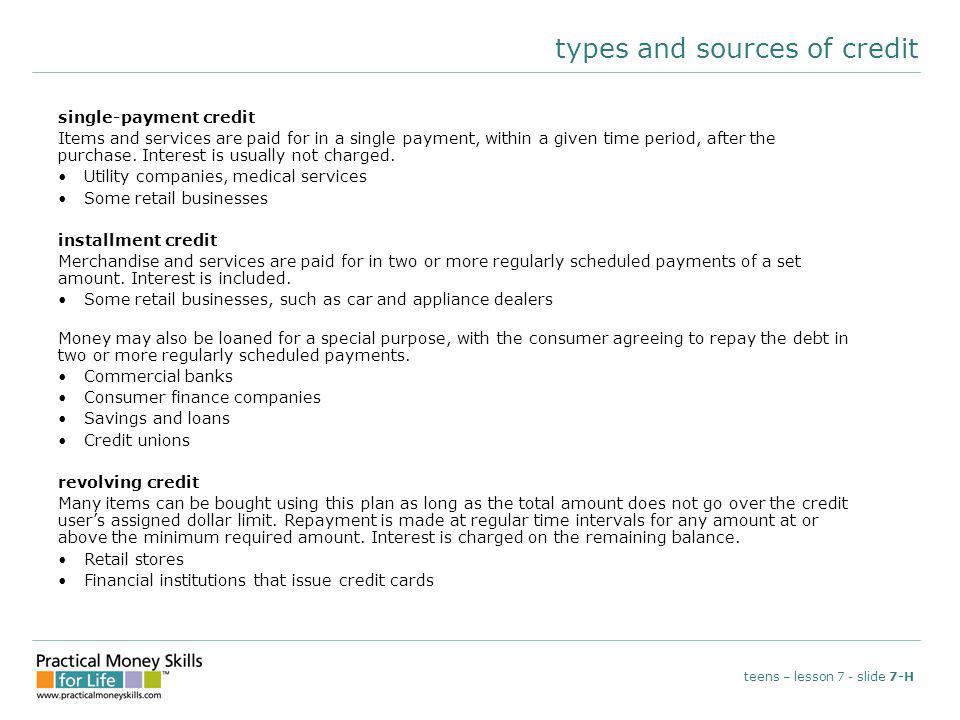 types and sources of credit single-payment credit Items and services are paid for in a single payment, within a given time period, after the purchase.