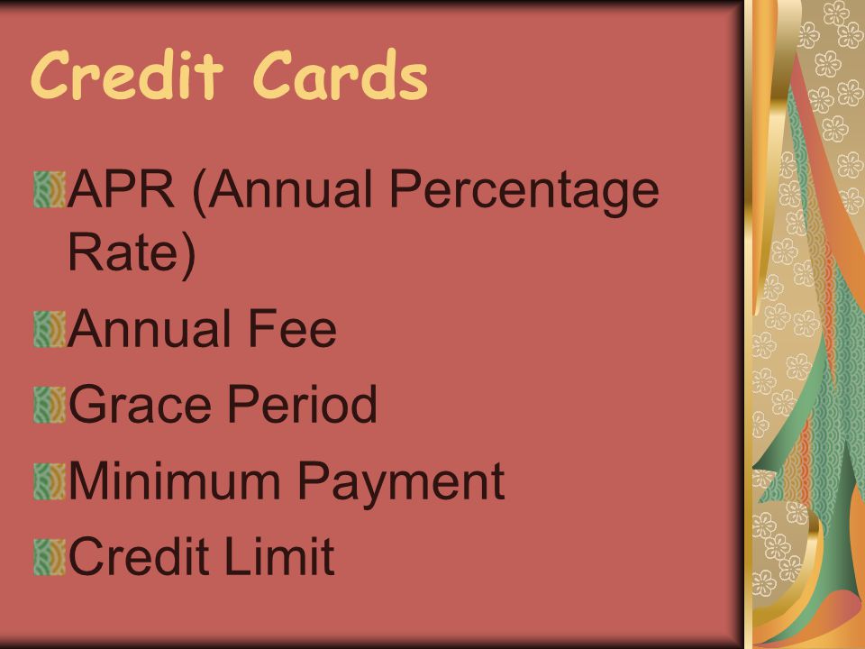 Credit Cards APR (Annual Percentage Rate) Annual Fee Grace Period Minimum Payment Credit Limit
