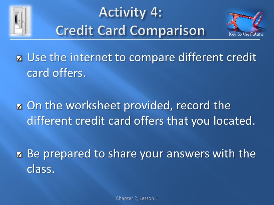 Key to the Future Use the internet to compare different credit card offers.