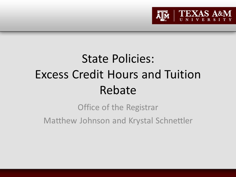 State Policies: Excess Credit Hours and Tuition Rebate Office of the Registrar Matthew Johnson and Krystal Schnettler