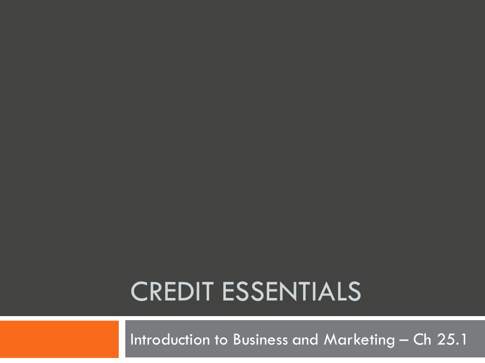 CREDIT ESSENTIALS Introduction to Business and Marketing – Ch 25.1