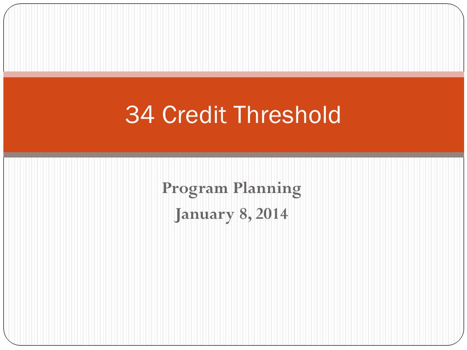 Program Planning January 8, Credit Threshold