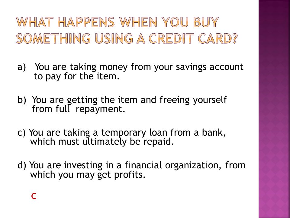 a) You are taking money from your savings account to pay for the item.