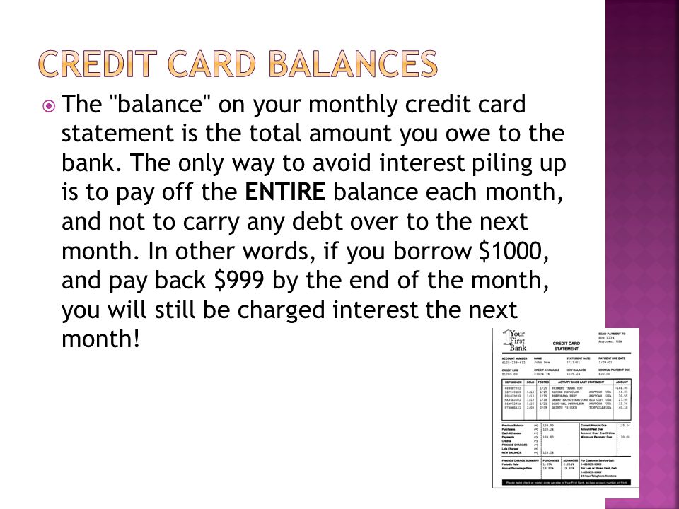 The balance on your monthly credit card statement is the total amount you owe to the bank.
