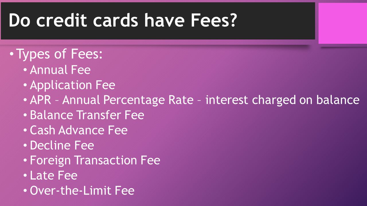 Do credit cards have Fees.