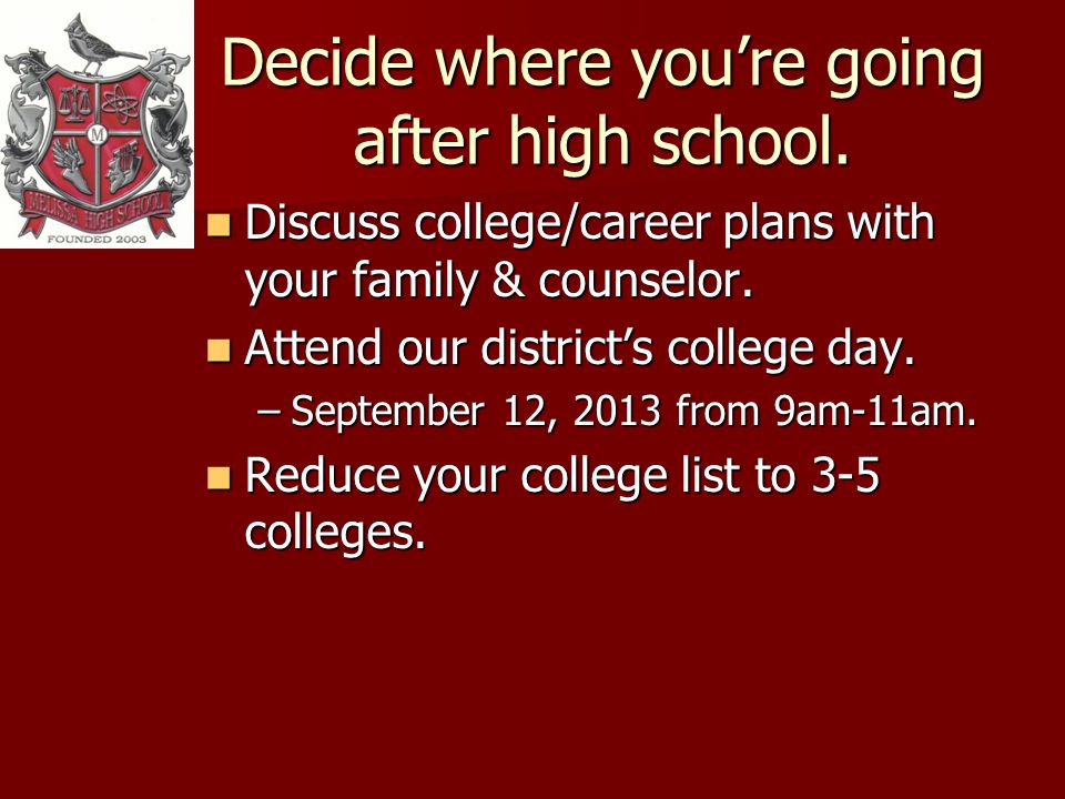 Decide where youre going after high school.