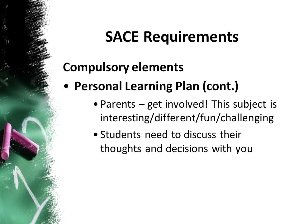 Compulsory elements Personal Learning Plan (cont.) Parents – get involved.