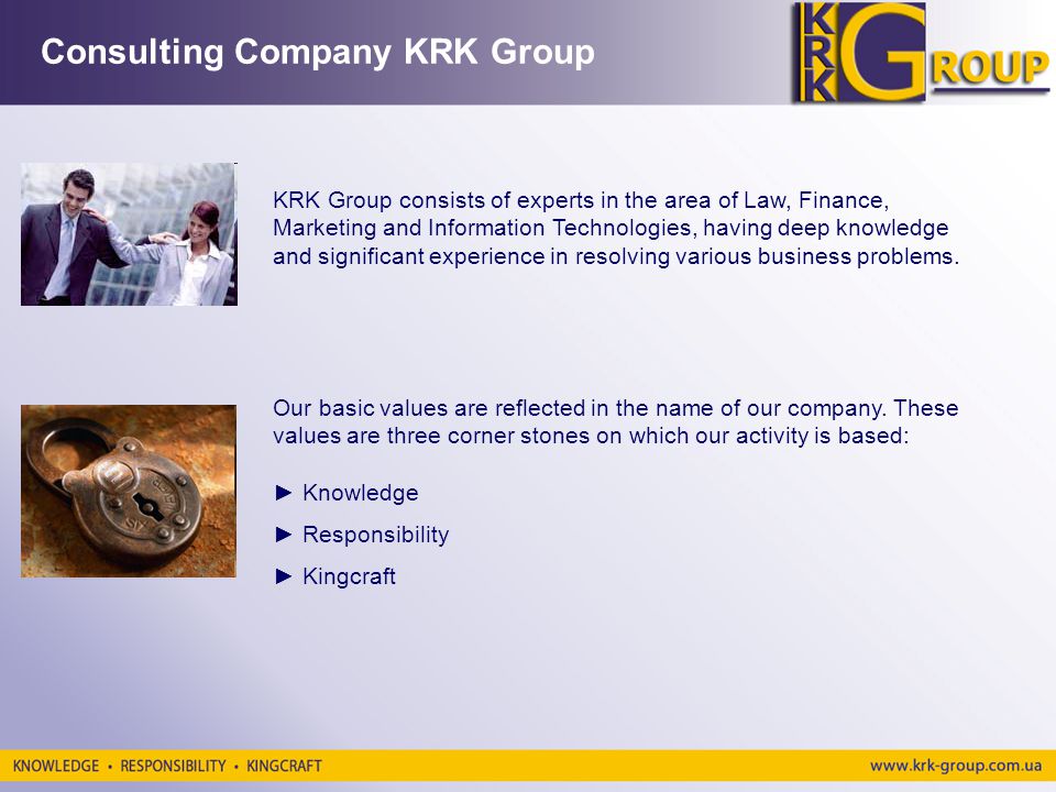 KRK Group consists of experts in the area of Law, Finance, Marketing and Information Technologies, having deep knowledge and significant experience in resolving various business problems.