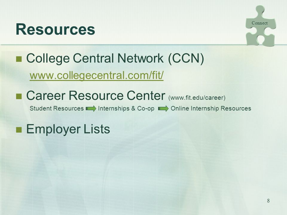 8 Resources College Central Network (CCN)   Career Resource Center (  Student Resources Internships & Co-op Online Internship Resources Employer Lists Connect
