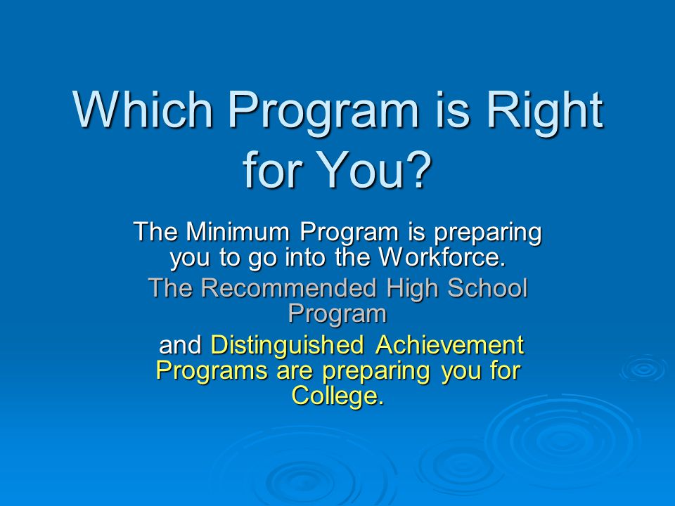 Which Program is Right for You. The Minimum Program is preparing you to go into the Workforce.