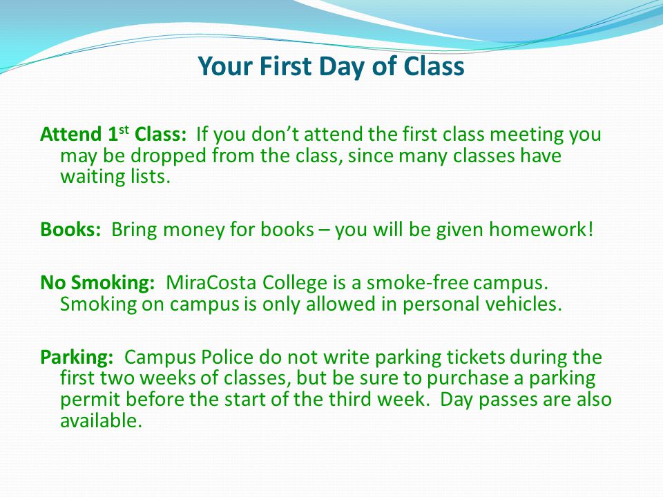 Your First Day of Class Attend 1 st Class: If you dont attend the first class meeting you may be dropped from the class, since many classes have waiting lists.