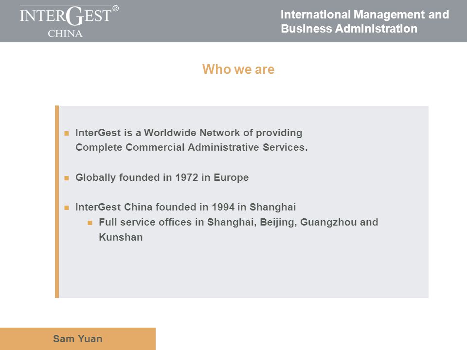 International Management and Business Administration Sam Yuan InterGest is a Worldwide Network of providing Complete Commercial Administrative Services.