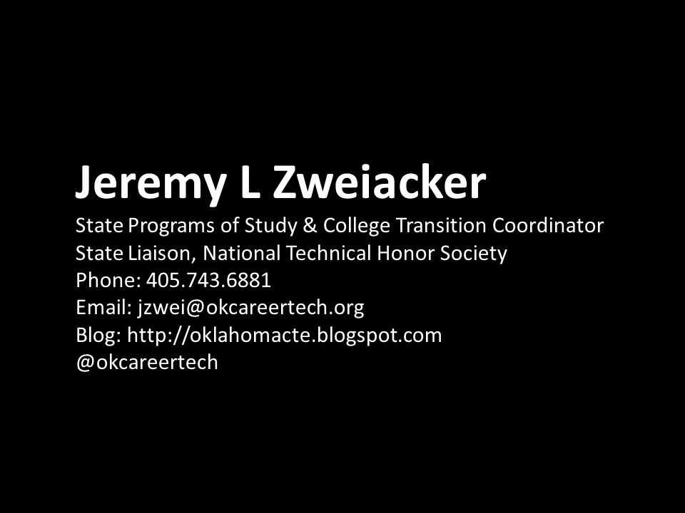 Jeremy L Zweiacker State Programs of Study & College Transition Coordinator State Liaison, National Technical Honor Society Phone: Blog: