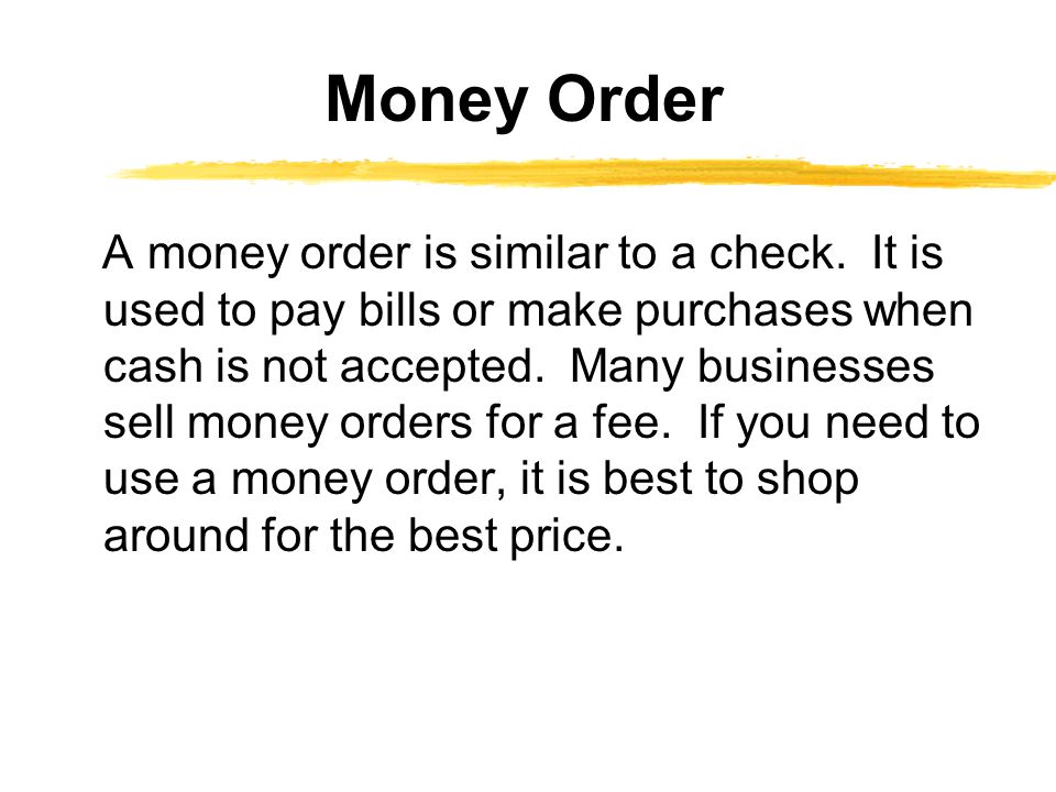 A money order is similar to a check.