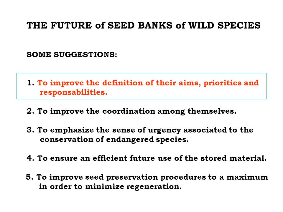 THE FUTURE of SEED BANKS of WILD SPECIES SOME SUGGESTIONS: 1.