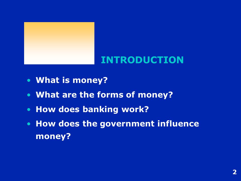 2 INTRODUCTION What is money. What are the forms of money.