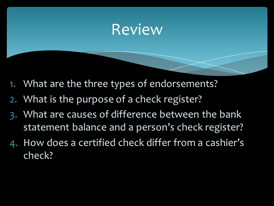 1.What are the three types of endorsements. 2.What is the purpose of a check register.