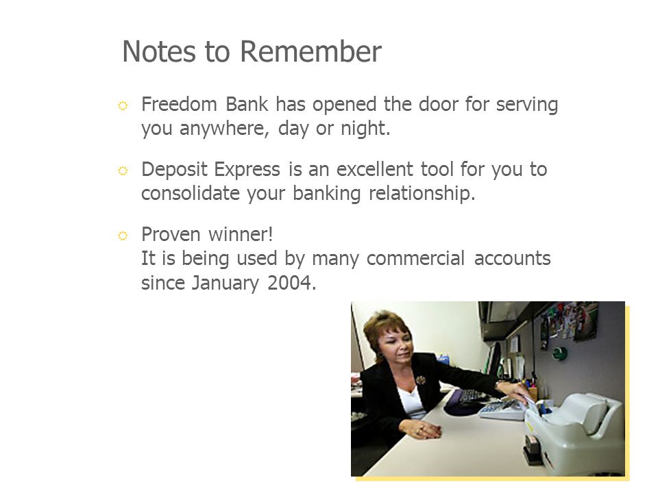 Notes to Remember Freedom Bank has opened the door for serving you anywhere, day or night.