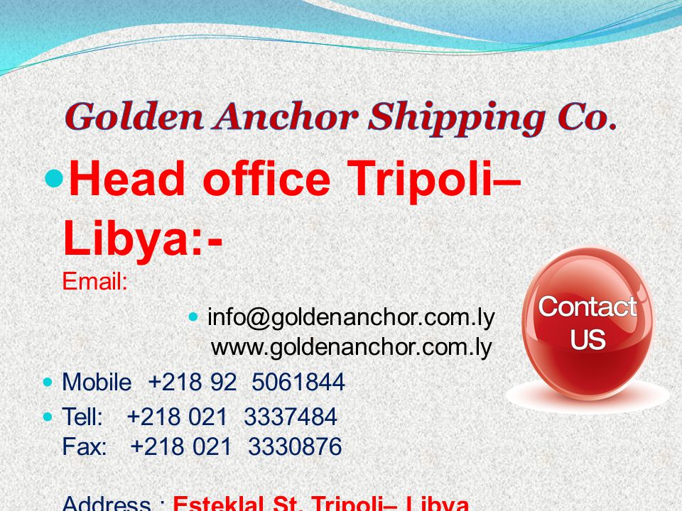Head office Tripoli– Libya:-     Mobile: Tell: Fax: Address : Esteklal St.