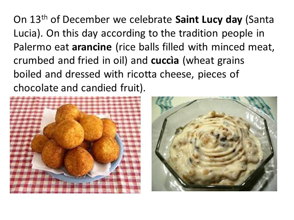 On 13 th of December we celebrate Saint Lucy day (Santa Lucia).