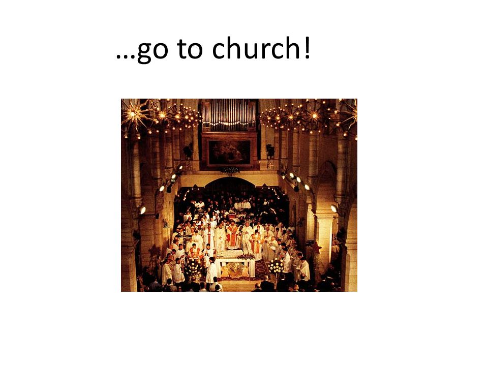 …go to church!