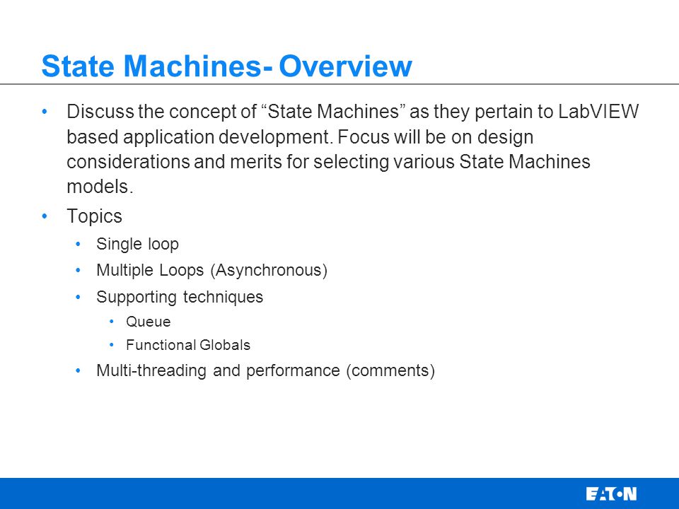 State Machines- Overview Discuss the concept of State Machines as they pertain to LabVIEW based application development.