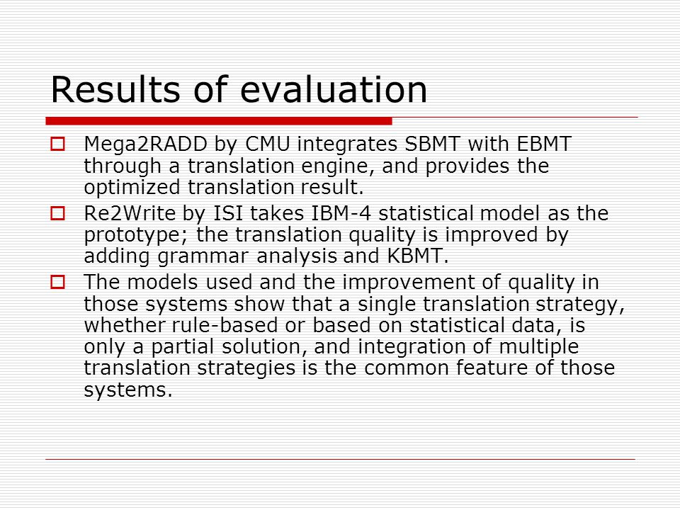 Results of evaluation Mega2RADD by CMU integrates SBMT with EBMT through a translation engine, and provides the optimized translation result.
