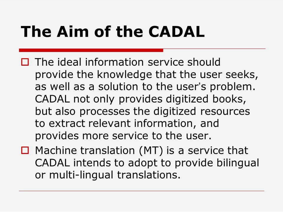 The Aim of the CADAL The ideal information service should provide the knowledge that the user seeks, as well as a solution to the user s problem.