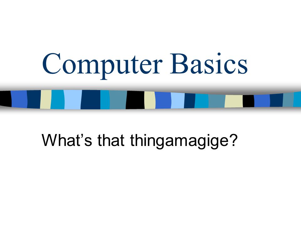Computer Basics Whats that thingamagige