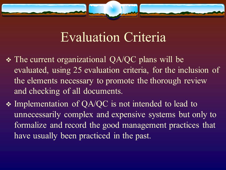 Evaluation Criteria The current organizational QA/QC plans will be evaluated, using 25 evaluation criteria, for the inclusion of the elements necessary to promote the thorough review and checking of all documents.