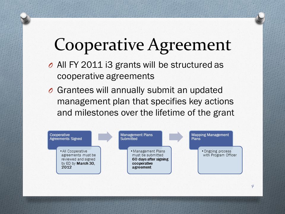 Cooperative Agreement O All FY 2011 i3 grants will be structured as cooperative agreements O Grantees will annually submit an updated management plan that specifies key actions and milestones over the lifetime of the grant Cooperative Agreements Signed All Cooperative agreements must be reviewed and signed by ED by March 30, 2012 Management Plans Submitted Management Plans must be submitted 60 days after signing cooperative agreement Mapping Management Plans Ongoing process with Program Officer 4
