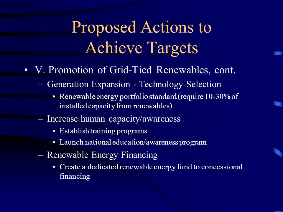Proposed Actions to Achieve Targets V. Promotion of Grid-Tied Renewables, cont.