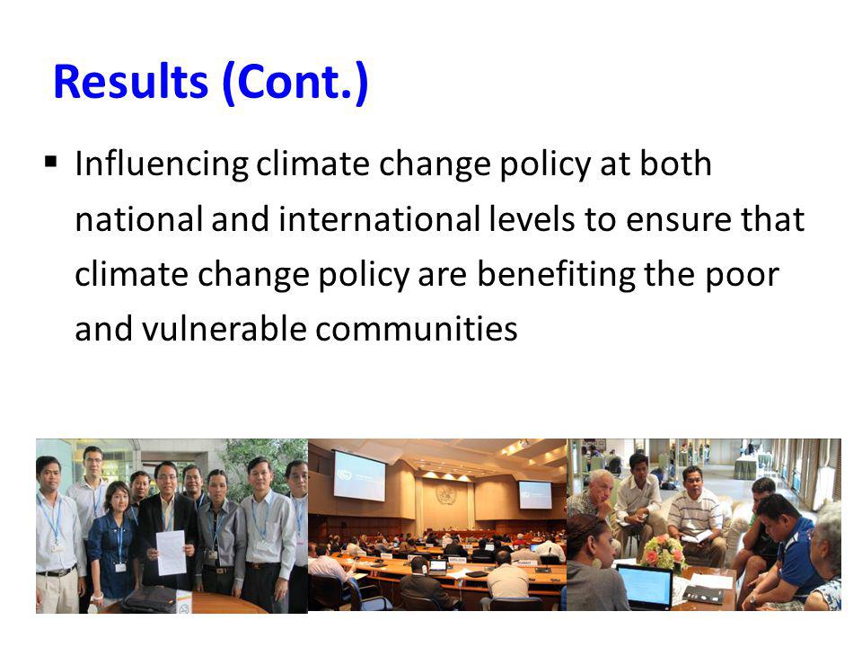 Results (Cont.) Influencing climate change policy at both national and international levels to ensure that climate change policy are benefiting the poor and vulnerable communities