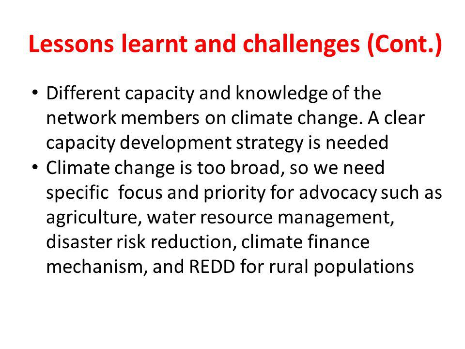 Lessons learnt and challenges (Cont.) Different capacity and knowledge of the network members on climate change.