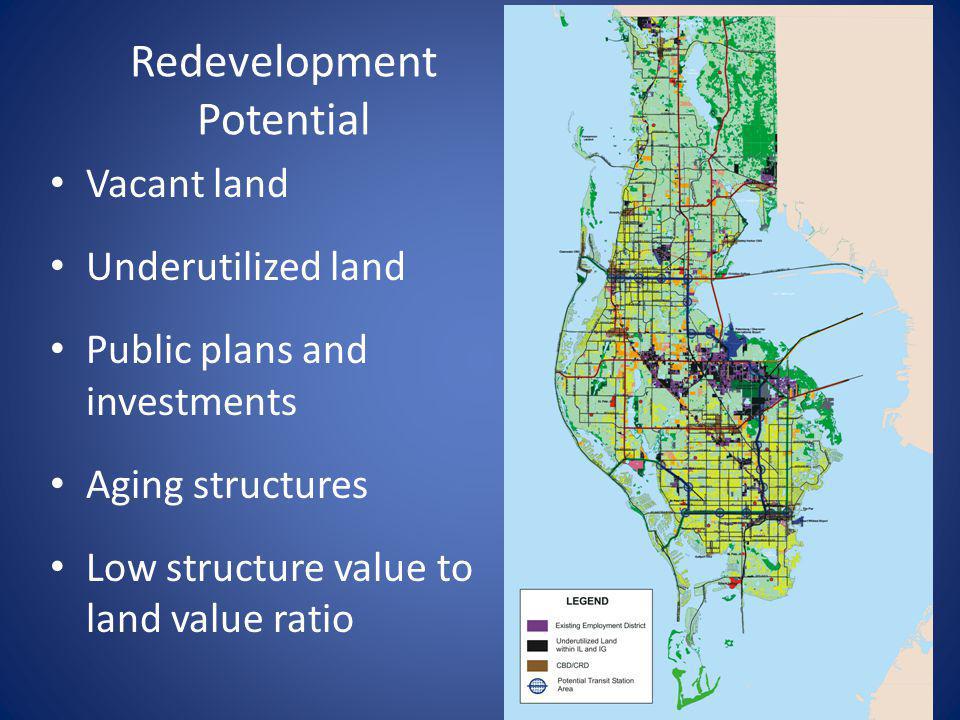Redevelopment Potential Vacant land Underutilized land Public plans and investments Aging structures Low structure value to land value ratio