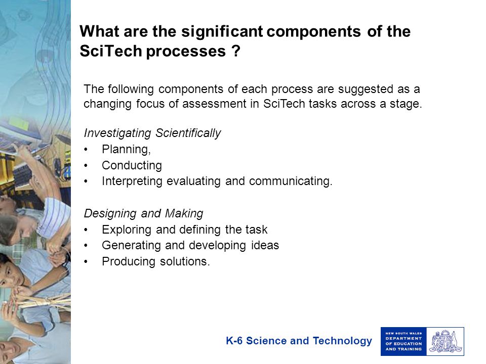 K-6 Science and Technology What are the significant components of the SciTech processes .