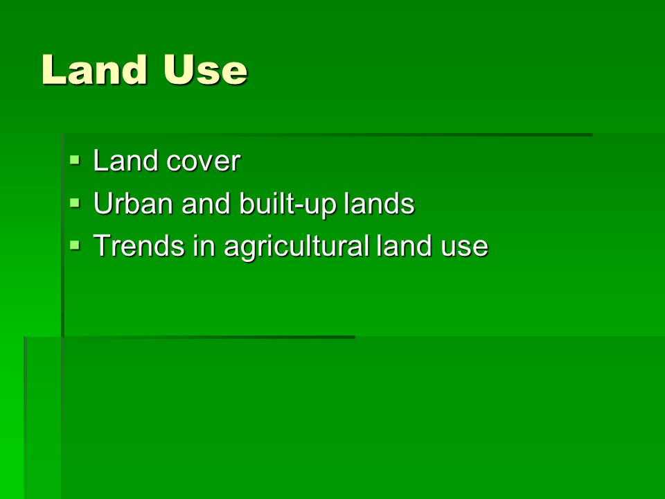 Land Use Land cover Land cover Urban and built-up lands Urban and built-up lands Trends in agricultural land use Trends in agricultural land use