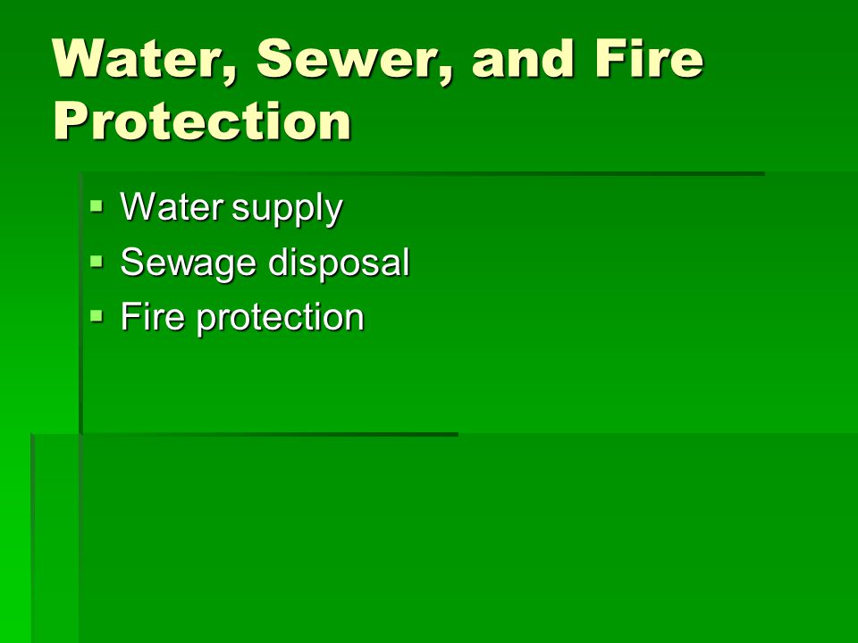 Water, Sewer, and Fire Protection Water supply Water supply Sewage disposal Sewage disposal Fire protection Fire protection