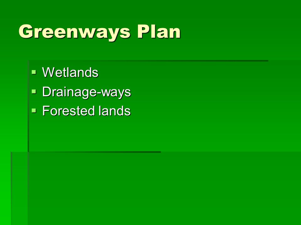 Greenways Plan Wetlands Wetlands Drainage-ways Drainage-ways Forested lands Forested lands